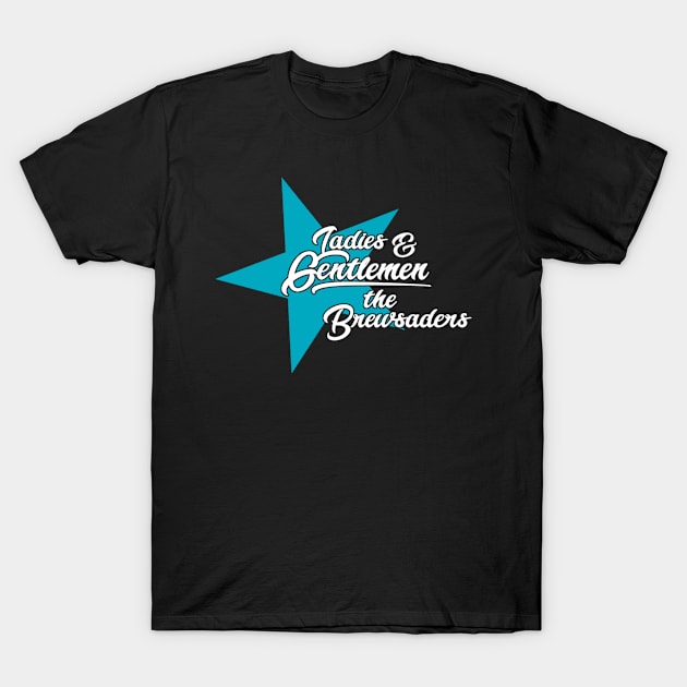 Ladies & Gentlemen T-Shirt by The_Brewsaders_Podcast